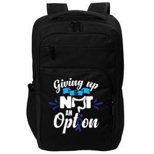 Giving Up Is Not An Option Crc Colon Cancer Awareness Gift Impact Tech Backpack