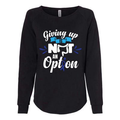 Giving Up Is Not An Option Crc Colon Cancer Awareness Gift Womens California Wash Sweatshirt