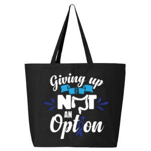 Giving Up Is Not An Option Crc Colon Cancer Awareness Gift 25L Jumbo Tote