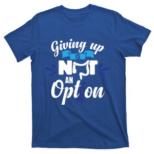 Giving Up Is Not An Option Crc Colon Cancer Awareness Gift T-Shirt