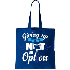 Giving Up Is Not An Option Crc Colon Cancer Awareness Gift Tote Bag