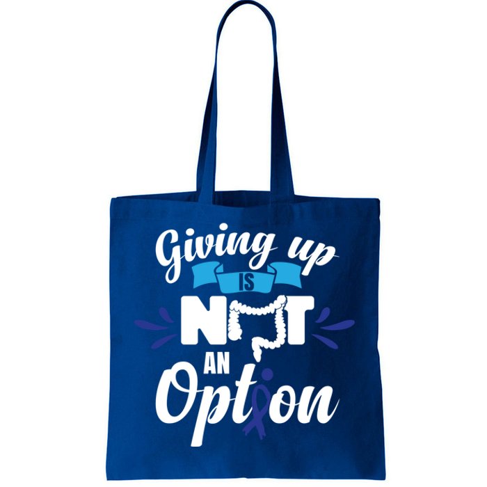 Giving Up Is Not An Option Crc Colon Cancer Awareness Gift Tote Bag