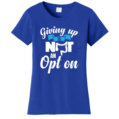 Giving Up Is Not An Option Crc Colon Cancer Awareness Gift Women's T-Shirt