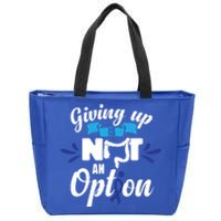 Giving Up Is Not An Option Crc Colon Cancer Awareness Gift Zip Tote Bag