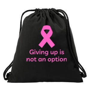 Giving Up Is Not An Option Breast Cancer Awareness Month Drawstring Bag