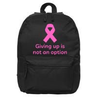 Giving Up Is Not An Option Breast Cancer Awareness Month 16 in Basic Backpack