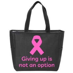 Giving Up Is Not An Option Breast Cancer Awareness Month Zip Tote Bag