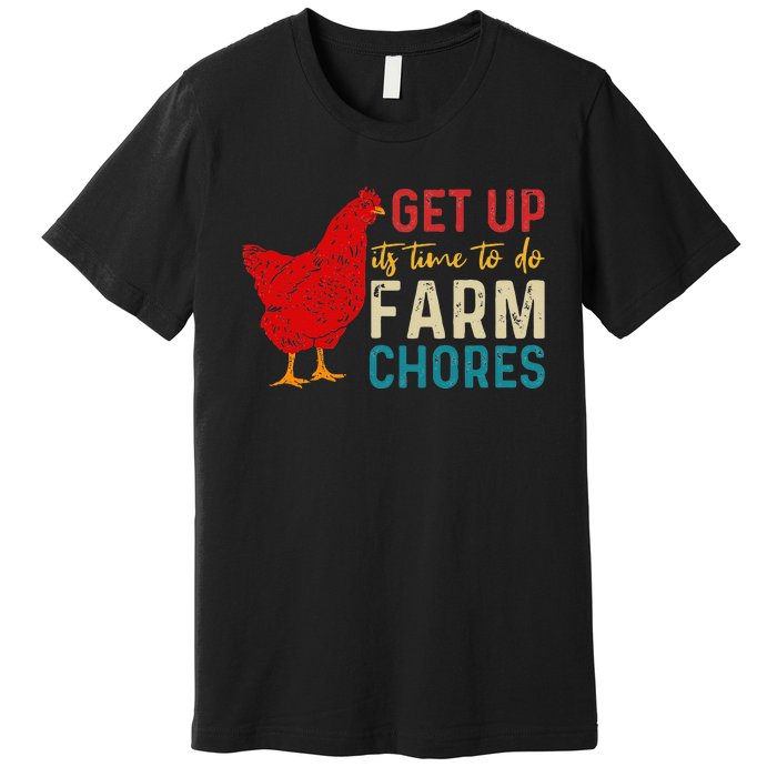 Get Up Its Time To Do Farm Chores Premium T-Shirt