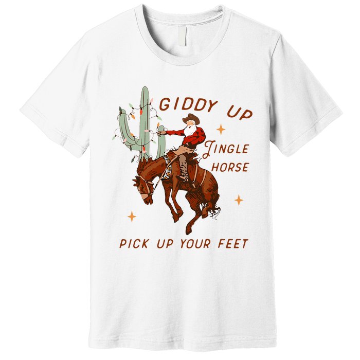 Giddy Up Jingle Horse Pick Up Your Feet Cowboy Santa Cactus  Premium T-Shirt