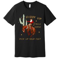 Giddy Up Jingle Horse Pick Up Your Feet Cowboy Santa Cactus Premium T-Shirt