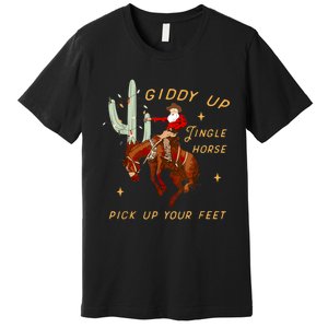 Giddy Up Jingle Horse Pick Up Your Feet Cowboy Santa Xmas Premium T-Shirt