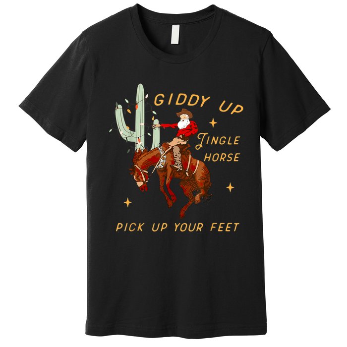 Giddy Up Jingle Horse Pick Up Your Feet Cowboy Santa Xmas Premium T-Shirt