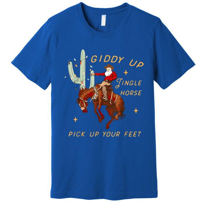 Giddy Up Jingle Horse Pick Up Your Feet Cow Santa Cactus Meaningful Gift Premium T-Shirt