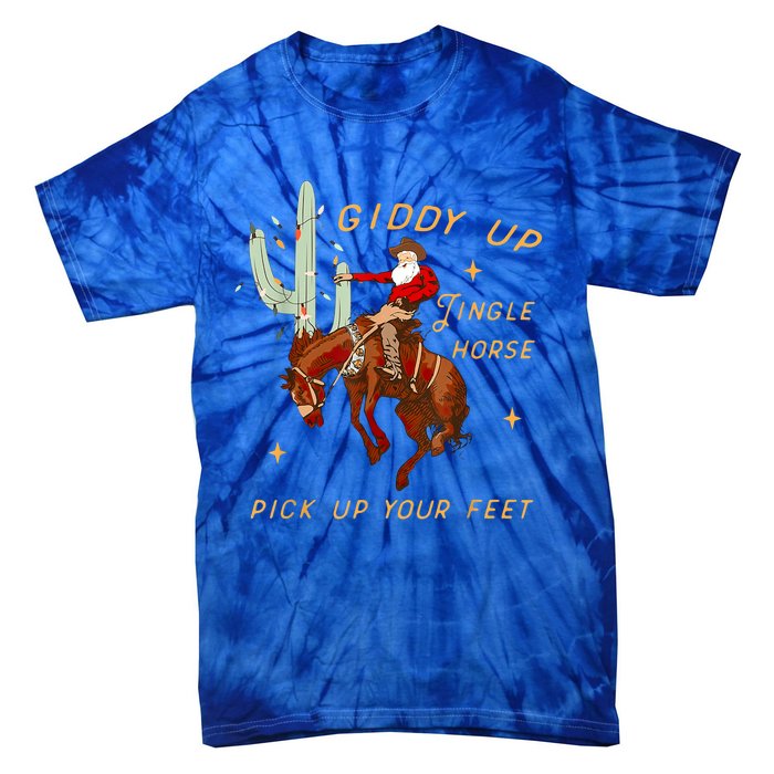 Giddy Up Jingle Horse Pick Up Your Feet Cow Santa Cactus Meaningful Gift Tie-Dye T-Shirt