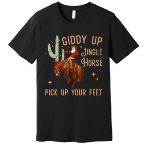 Giddy Up Jingle Horse Pick Up Your Feet Cow Santa Xmas Premium T-Shirt