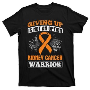 Giving Up Not Option Kidney Cancer Warrior Cancer Awareness T-Shirt