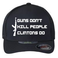 Guns Don't Kill People Clintons Do Flexfit Unipanel Trucker Cap