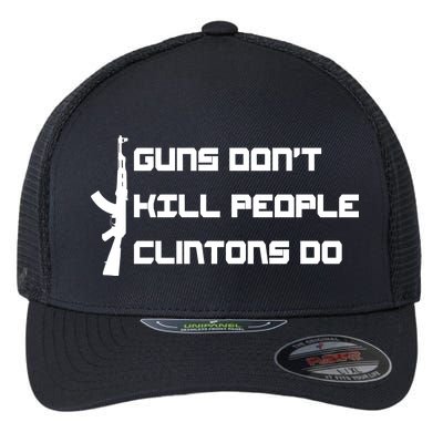 Guns Don't Kill People Clintons Do Flexfit Unipanel Trucker Cap