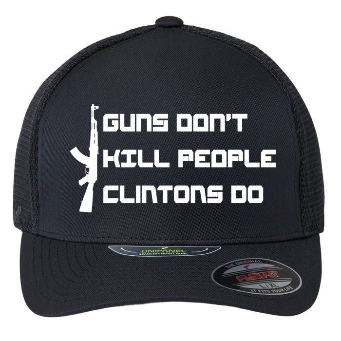 Guns Don't Kill People Clintons Do Flexfit Unipanel Trucker Cap