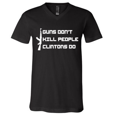 Guns Don't Kill People Clintons Do V-Neck T-Shirt