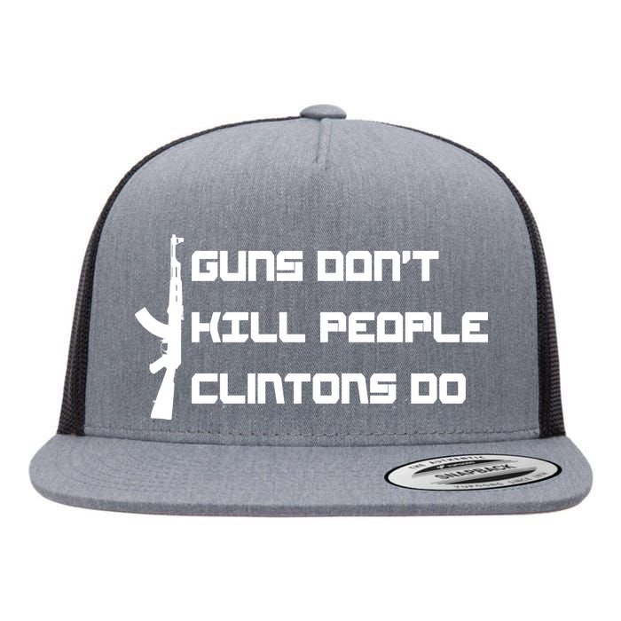 Guns Don't Kill People Clintons Do Flat Bill Trucker Hat