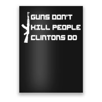 Guns Don't Kill People Clintons Do Poster