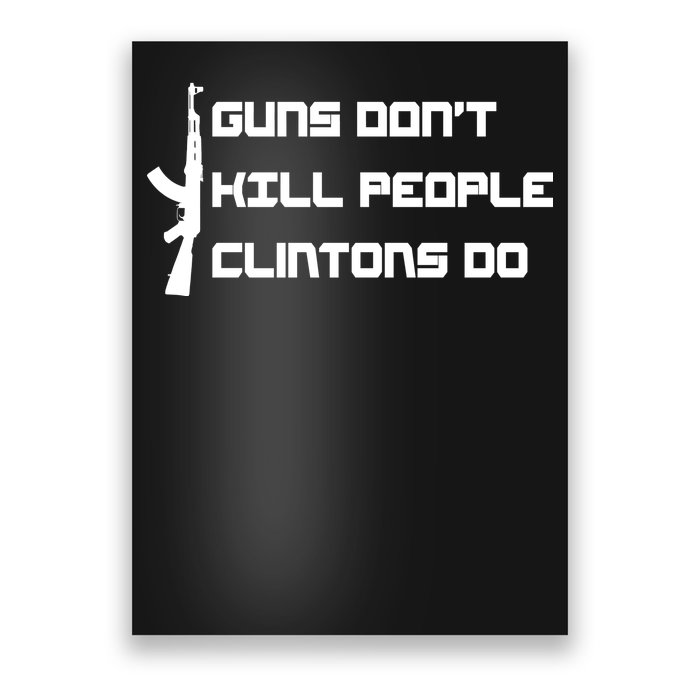 Guns Don't Kill People Clintons Do Poster