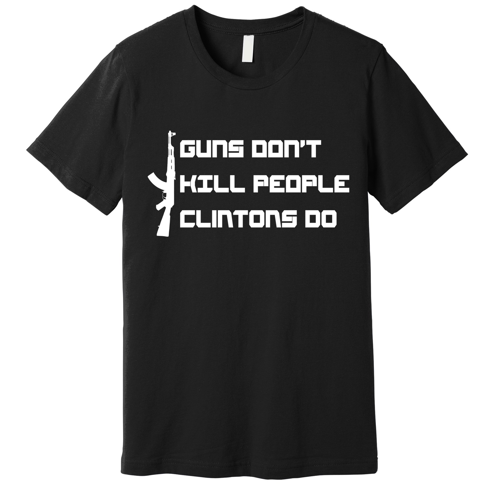 Guns Don't Kill People Clintons Do Premium T-Shirt