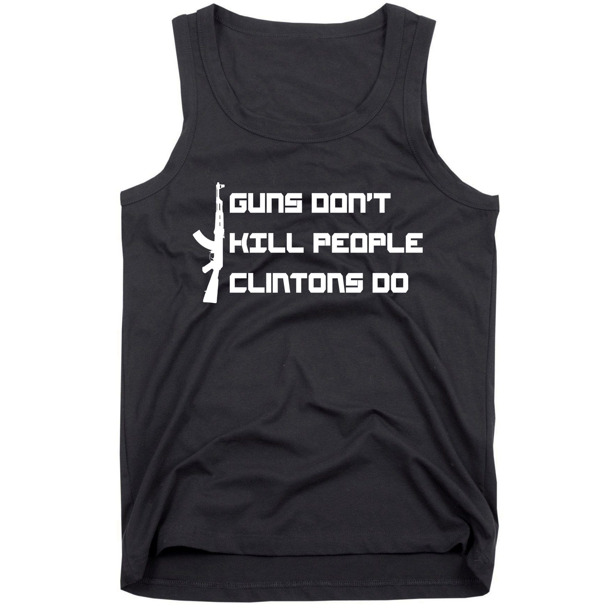 Guns Don't Kill People Clintons Do Tank Top