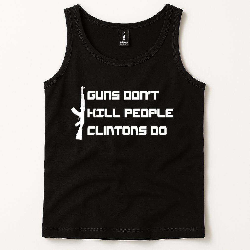 Guns Don't Kill People Clintons Do Tank Top