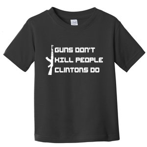 Guns Don't Kill People Clintons Do Toddler T-Shirt