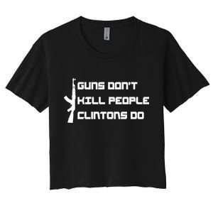 Guns Don't Kill People Clintons Do Women's Crop Top Tee