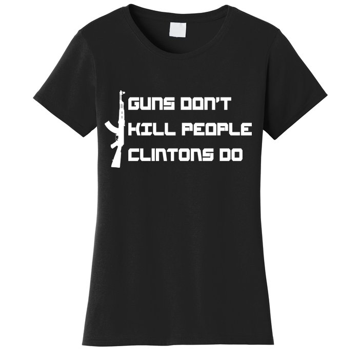 Guns Don't Kill People Clintons Do Women's T-Shirt