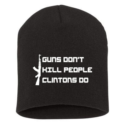 Guns Don't Kill People Clintons Do Short Acrylic Beanie