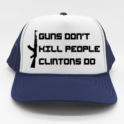 Guns Don't Kill People Clintons Do Trucker Hat