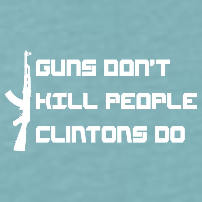 Guns Don't Kill People Clintons Do Sueded Cloud Jersey T-Shirt