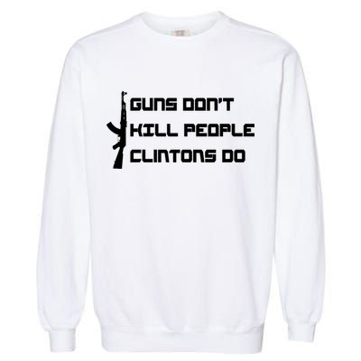 Guns Don't Kill People Clintons Do Garment-Dyed Sweatshirt