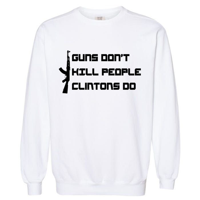 Guns Don't Kill People Clintons Do Garment-Dyed Sweatshirt
