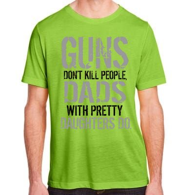 Guns Don't Kill People Dads With Pretty Daughters Kill People Adult ChromaSoft Performance T-Shirt