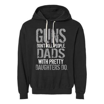 Guns Don't Kill People Dads With Pretty Daughters Kill People Garment-Dyed Fleece Hoodie