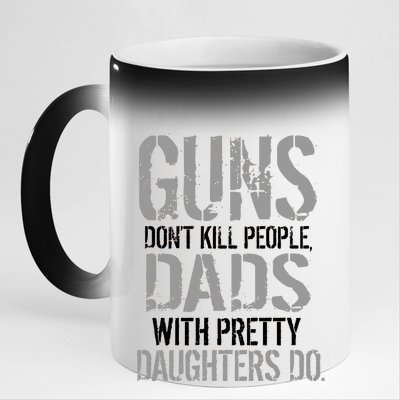 Guns Don't Kill People Dads With Pretty Daughters Kill People 11oz Black Color Changing Mug