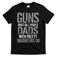 Guns Don't Kill People Dads With Pretty Daughters Kill People T-Shirt