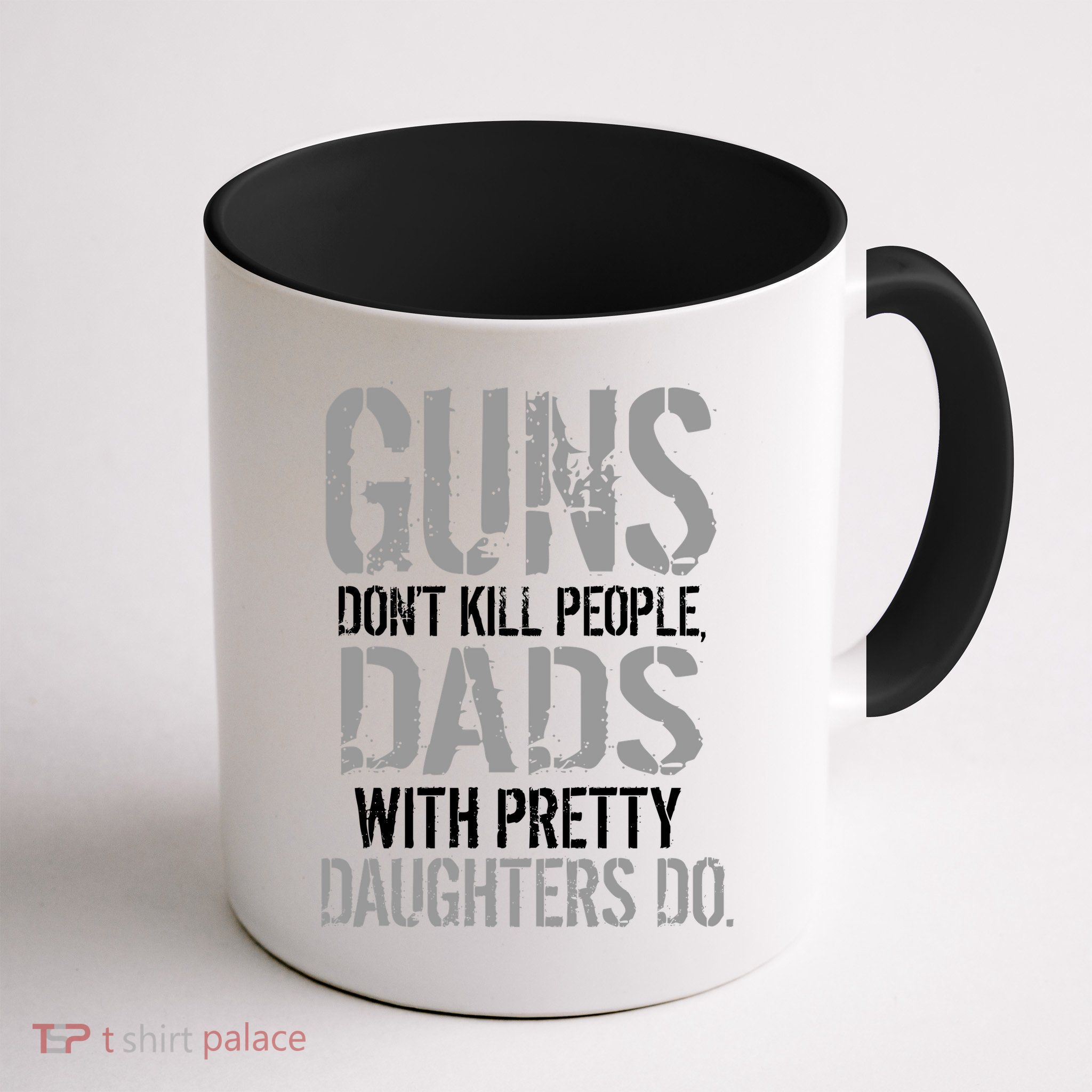 Guns Don't Kill People Dads With Pretty Daughters Kill People Mug