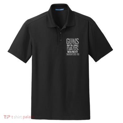 Guns Don't Kill People Dads With Pretty Daughters Kill People Dry Zone Grid Polo