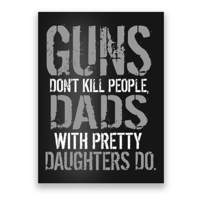 Guns Don't Kill People Dads With Pretty Daughters Kill People Poster
