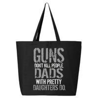 Guns Don't Kill People Dads With Pretty Daughters Kill People 25L Jumbo Tote