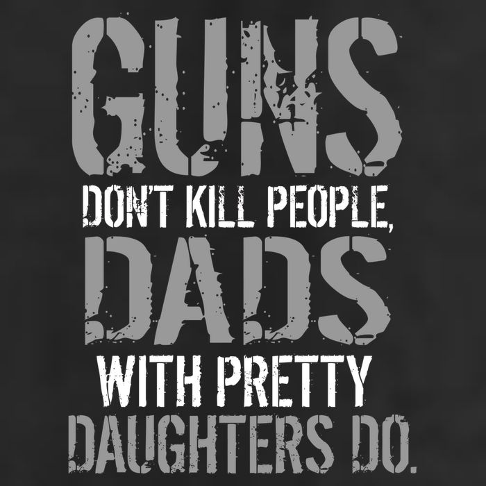 Guns Don't Kill People Dads With Pretty Daughters Kill People Golf Towel