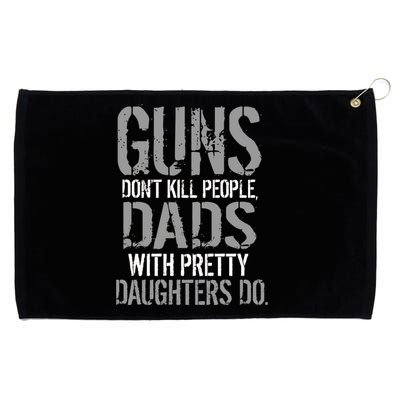 Guns Don't Kill People Dads With Pretty Daughters Kill People Grommeted Golf Towel