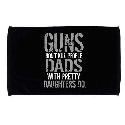 Guns Don't Kill People Dads With Pretty Daughters Kill People Microfiber Hand Towel