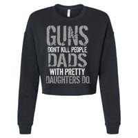 Guns Don't Kill People Dads With Pretty Daughters Kill People Cropped Pullover Crew